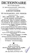 Dictionnaire historique et bibliographique portatif, contenant l'histoire des patriarches, des princes hebreux, des empereurs, des rois, et des grands capitaines