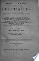Dictionnaire historique et raisonné des peintres de toutes les écoles depuis l'origine de la peinture jusqu'à nos jours ...