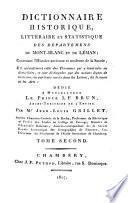Dictionnaire historique, litteraire et statistique des departemens du Mont-Blanc et du Leman; contenant l'histoire ancienne et moderne de la Savoie, et specialement celle des personnes qui y etant nees ou domicilies, se sont