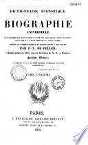 Dictionnaire historique ou biographie universelle des hommes qui se sont fait un nom par leur génie, leurs talents, leurs vertus, leurs erreurs ou leurs crimes