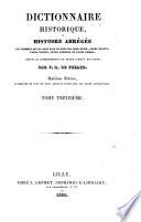 Dictionnaire historique, ou histoire abrégée de hommes qui se sont fait un nom par leur génie, leurs talens, leurs vertus, leurs erreurs or leurs crimes, depuis le commencement du monde jusqu'a nos jours