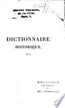 Dictionnaire historique, ou histoire abrégée des hommes qui se sont fait un nom par leur génie, leurs talens, leurs vertus, leurs erreurs ou leurs crimes, depuis le commencement du monde jusqu'à nos jours