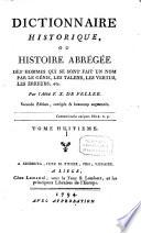 Dictionnaire historique, ou Histoire abrégée des hommes qui se sont fait un nom par leur génie, leurs talens, leurs vertus, leurs erreurs ou leurs crimes, depuis le commencement du monde jusqu'a nos jours