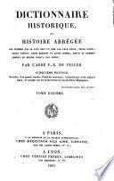 Dictionnaire historique, ou histoire abrégée des hommes qui se sont fait un nom par leur génie, leurs talens, leurs vertus, leurs erreurs ou leurs crimes, depuis le commencement du monde jusqu'à nos jours