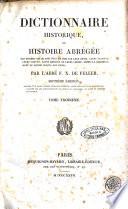 Dictionnaire historique, ou histoire abrégée des hommes qui se sont fait un nom par leur genie, leurs talents, leurs vertus, leurs erreurs ou leurs crimes, depuis de commencement du mond jusqu'a nos jours par l'abbe F. X. De Feller ... Tome premier [-dix-septieme!