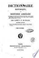 Dictionnaire historique, ou histoire abrégée des hommes qui se sont fait un nom par leur genie, leurs talents, leurs vertus, leurs erreurs ou leurs crimes, depuis de commencement du mond jusqu'a nos jours par l'abbe F. X. De Feller ... Tome premier [-dix-septieme!