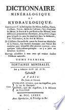 Dictionnaire minéralogique et hydraulogique, contenant 1o la description des mines, fossiles, fluors, crystaux, terres, sables&cailloux ... 2o l'histoire naturelle de toutes les fontaines minérales de la France ... on y a joint un Gneumon gallicus, etc
