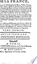Dictionnaire minéralogique et hydrologique de la France, contenant 1o. la description des mines, fossiles, fluors, crystaux, terres, sables & cailloux qui s'y trouvent ... ; IIo. L'histoire naturelle de toutes les fontaines minérales du royaume, leur analyse chymique ...: Des fontaines minérales (2 v.)