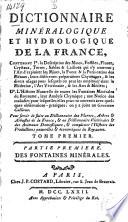 Dictionnaire minéralogique et hydrologique de la France, contenant Io La description des mines, fossiles, fluors, crystaux, terres, sables&cailloux ... IIo L'histoire naturelle de toutes les fontaines minérales du royaume ... on y a joint un Gneumon gallicus, etc. [The “epitre” signed: Buc'hoz.]