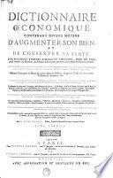 DICTIONNAIRE OECONOMIQUE, CONTENANT DIVERS MOYENS D'AUGMENTER SON BIEN, ET DE CONSERVER SA SANTÉ