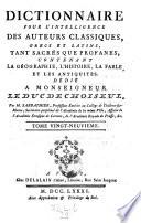 Dictionnaire pour l'intelligence des auteurs classiques Grecs et Latins, tant sacres que profanes, contenant la geographie, l'histoire, la fable et les antiquites