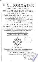 Dictionnaire pour l'intelligence des auteurs classiques, grecs et latins, tant sacrés que profanes, contenant la géographie, l'histoire, la fable, et les antiquités ...