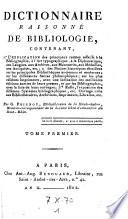 Dictionnaire raisonne de bibliologie, contenant l'explication des principaux termes relatifs a la bibliographie (etc.)