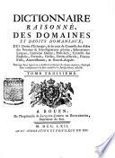 Dictionnaire raisonné des domaines et droits domaniaux, des droits d'échanges, & de ceux de contro︠l︠e des actes des notaires & sous-signatures privées, insinuations-laĭques, centième denier, petit-scel, controle des exploits, formule, gréfes, droits-réservés, francs-fiefs, amortissement, & nouvel-acquet