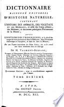 Dictionnaire raisonne universel d'histoire naturelle, contenant l'histoire des animaux, des vegetaux et des mineraux, et celle des corps celestes, ... avec l'histoire des trois regnes, et le detaile des usages de ... et une table concordante des noms latins, etc. et ... par m. Valmont-Bomare ... Quatrieme edition, revue et considerablement augmentee par l'auteur. Tome premier -quinzieme