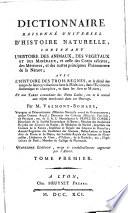 Dictionnaire raisonne universel d'histoire naturelle, contenant l'histoire des animaux, des vegetaux et des mineraux, et celle des corps celestes, ... avec l'histoire des trois regnes, et le detaile des usages de ... et une table concordante des noms latins, etc. et ... par m. Valmont-Bomare ... Quatrieme edition, revue et considerablement augmentee par l'auteur. Tome premier -quinzieme