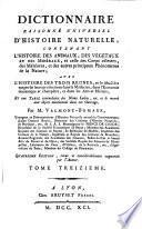 Dictionnaire raisonne universel d'histoire naturelle, contenant l'histoire des animaux, des vegetaux et des mineraux, et celle des corps celestes, ... avec l'histoire des trois regnes, et le detaile des usages de ... et une table concordante des noms latins, etc. et ... par m. Valmont-Bomare ... Quatrieme edition, revue et considerablement augmentee par l'auteur. Tome premier -quinzieme