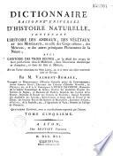 Dictionnaire raisonné universel d'histoire naturelle, contenant l'histoire des animaux, des végétaux et des minéraux, et celle des corps célestes, des météores et autres principaux phénomènes de la nature, avec l'histoire et la description des drogues simples tirées des trois règnes et le détail de leurs usages dans la médecine, dans l'économie domestique et champêtre et dans les arts et métiers, par M. Valmont de Bomare,... 4e éd