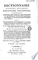 Dictionnaire raisonné universel d'histoire naturelle, contenant l'histoire des animaux, des végétaux et des minéraux, et celle des corps célestes, des météores et autres principaux phénomènes de la nature, avec l'histoire et la description des drogues simples tirées des trois règnes et le détail de leurs usages dans la médecine, dans l'économie domestique et champêtre et dans les arts et métiers, par M. Valmont de Bomare,... Quatrième édition revue... par l'auteur... Tome premier [-quinzieme]
