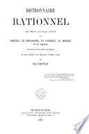 Dictionnaire rationnel des mots les plus usités en sciences, en philosophie, en politique, en morale et en religion, avec leur signification déterminée et leur rapport aux questions d'ordre social