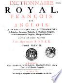 Dictionnaire royal françois et anglois, et anglois et françois. Le françois tiré des dictionnaires de Richelet, Furetiere, Tachard, de l'Académie Française, & des remarques de Vaugelas, Menage & Bouhours. Divisé en deux parties. Par Monsieur Boyer