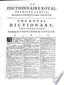 Dictionnaire royal françois et anglois, et anglois et françois. Le françois tiré des dictionnaires de Richelet, Furetiere, Tachard, de l'Académie Française, & des remarques de Vaugelas, Menage & Bouhours. Divisé en deux parties. Par Monsieur Boyer