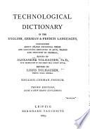 Dictionnaire technologique dans les langues français, anglaise et allemande, renfermant les termes techniques usités dans les arts et métiers et dans l'industrie en géneral