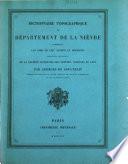 Dictionnaire topographique du département de la Niev̀re comprenant les noms de lieu anciens et modernes