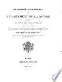 Dictionnaire topographique du département de la Niev̀re comprenant les noms de lieu anciens et modernes