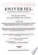 Dictionnaire universel, contenant généralement tous les mots François, tant vieux que modernes, et les termes de toutes les sciences et des arts, divisé en trois tomes