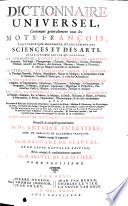 Dictionnaire universel, contenant generalement tous les mots francois, tant vieux que modernes, et les termes des sciences et des arts. ... Recueilli & compilé premierement par Mre. Antoine Furetiere, ... ensuite corrigé & augmenté par M. Basnage de Beauval ... Tome premier [-Quatrieme]