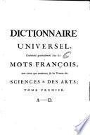 Dictionnaire universel, contenant generalement tous les mots francois, tant vieux que modernes, et les termes des sciences et des arts. ... Recueilli & compilé premierement par Mre. Antoine Furetiere, ... ensuite corrigé & augmenté par M. Basnage de Beauval ... Tome premier [-Quatrieme]