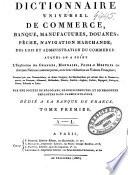 Dictionnaire universel de commerce, banque, manufactures, douanes, pêche, navigation marchande; des lois et administration du commerce