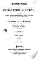 Dictionnaire universel de géographie moderne, description physique, politique et historique de tous les lieux de la terre, accompagné d'un atlas...