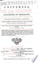 Dictionnaire universel de la France ancienne et moderne, et de la nouvelle France traitant de tout ce, qui y a rapport: soit géographie, etymologie, topographie, histoire etc