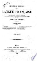 Dictionnaire universel de la langue française avec la pronunciation, les étymologies, les synonimes, un relevè critique et raisonné ... Par C. M. Gattel