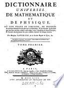 Dictionnaire universel de mathematique et de physigue, ou l'on traite de l'origine, du progres de ces-deux Sciences et des Arts