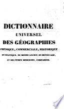 Dictionnaire universel des géograhies physique, commerciale, historique et politique, du monde ancien, du moyen age, ...