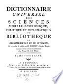 Dictionnaire universel des sciences morale, economique, politique et d'plomatique; ou bibliotheque de l'homme-d'etat et du citoyen