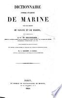 Dictionnaire universel et raisonné de Marine, par une société de savans et de marins, sous la direction de A. Sarrazin de Montferrier, ... ouvrage renfermant des recherches historiques, sur l'origine, le développement et l'influence de la marine des différentes nations par A. Barginet