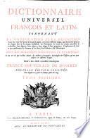 Dictionnaire universel François et Latin, contenant la signification et la définition [...]