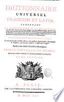 Dictionnaire universel francois et latin, contenant la signification et la definition tant des mots de l'une & de l'autre langue ... Tome premier (-septieme)