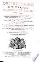 Dictionnaire universel francois et latin, contenant la signification et la définition tant des mots de l'une & l'autre langue, avec leurs différens usages, que des termes propres de chaque état & de chaque profession ...