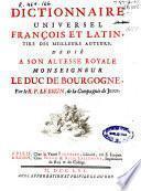 Dictionnaire universel françois et latin, tiré des meilleurs auteurs ...