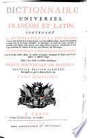 Dictionnaire Universel Francois Et Latin [Vulgairement Appellé Dictionnaire De Trevoux] ; Contenant La Signification Et La Définition Tant des mots de l'une & de l'autre Langue ... Avec Des Remarques D'Érudition Et De Critique (etc.)