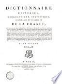 Dictionnaire universel, géografique, statistique, historique et politique de la France, contenant sa description, sa population, sa minéralogie, son hydrographie, son commerce, ses produits naturels et industriels ... Tome premier(-cinquième)