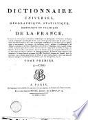 Dictionnaire universel, géografique, statistique, historique et politique de la France, contenant sa description, sa population, sa minéralogie, son hydrographie, son commerce, ses produits naturels et industriels ... Tome premier(-cinquième)