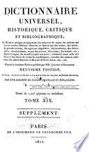 Dictionnaire universel, historique, critique, et bibliographique; ou, Histoire abrégée et impartiale des hommes de toutes les nations qui se sont rendus célèbres, illustres ou fameux ... depuis la plus haute antiquité jusquʹa nos jours