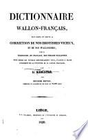 Dictionnaire wallon-français, dans lequel on trouve la correction de nos idiotismes vicioux, et de nos wallonismos