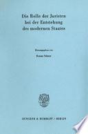 Die Rolle der Juristen bei der Entstehung des modernen Staates